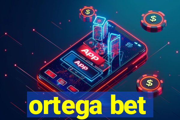 ortega bet